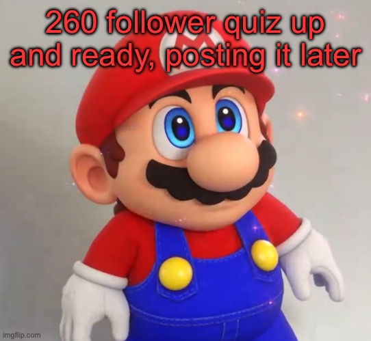 RPG Mario | 260 follower quiz up and ready, posting it later | image tagged in rpg mario | made w/ Imgflip meme maker