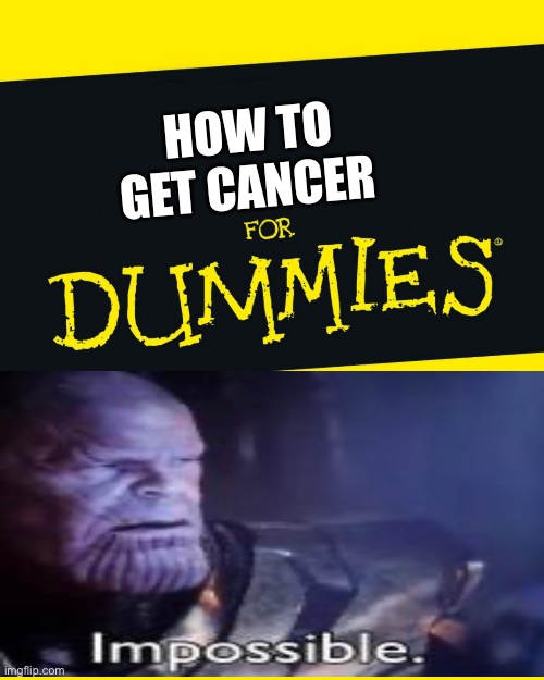 For Dummies | HOW TO GET CANCER | image tagged in for dummies,memes | made w/ Imgflip meme maker