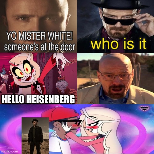 Yo Mister White, someone’s at the door! | HELLO HEISENBERG | image tagged in yo mister white someone s at the door | made w/ Imgflip meme maker
