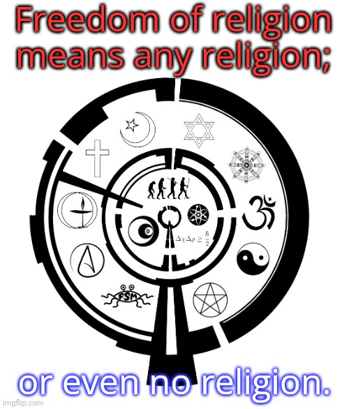 Respect my beliefs if you want me to respect yours. | Freedom of religion means any religion;; or even no religion. | image tagged in omnism,diversity,faith,science | made w/ Imgflip meme maker