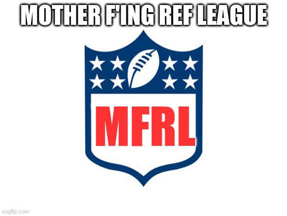Nfl Logo | MOTHER F'ING REF LEAGUE; MFRL | image tagged in nfl logo | made w/ Imgflip meme maker
