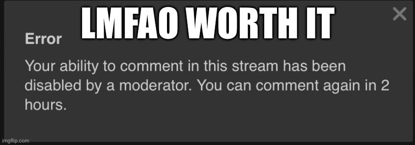 Ima take this as a sign and get off the site for most of the day. Love you guys | LMFAO WORTH IT | made w/ Imgflip meme maker