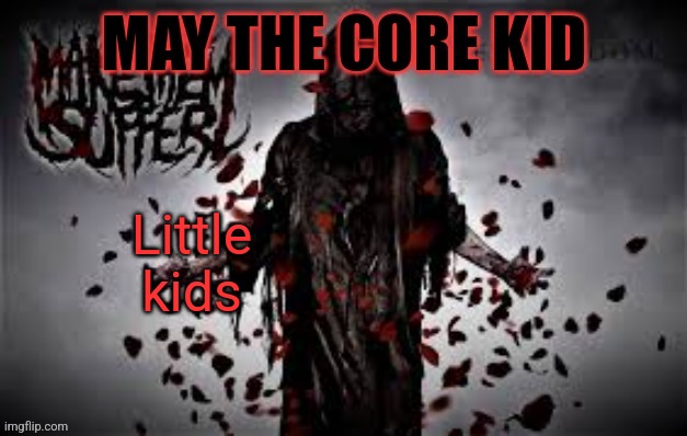 Maythecorekid temp | Little kids | image tagged in maythecorekid temp | made w/ Imgflip meme maker