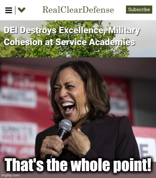 The lib elitists know there's no faster way to destroy a nation than to reduce it to tribalism | That's the whole point! | image tagged in kamala laughing,military,joe biden,democrats,service academies,tribalism | made w/ Imgflip meme maker
