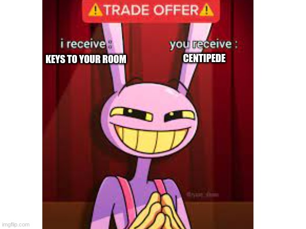raggie | CENTIPEDE; KEYS TO YOUR ROOM | image tagged in tadc | made w/ Imgflip meme maker