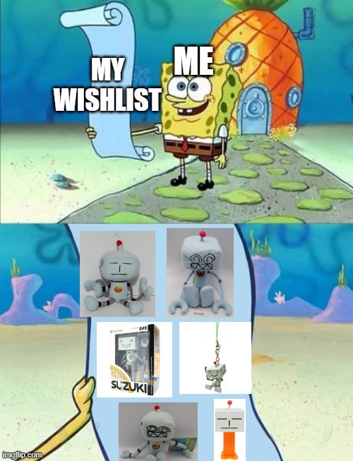 every r suzuki merchandise i can find | ME; MY WISHLIST | image tagged in spongebob's list of | made w/ Imgflip meme maker