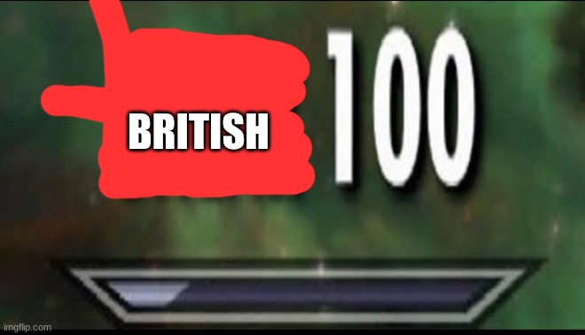 Sneak 100 | BRITISH | image tagged in sneak 100 | made w/ Imgflip meme maker