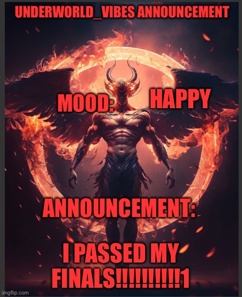 Yayyyyyyy | HAPPY; I PASSED MY FINALS!!!!!!!!!!1 | image tagged in underworld | made w/ Imgflip meme maker