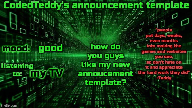 made this cause i like to code | how do you guys like my new annoucement template? good; my TV | image tagged in codedteddy's announcement template | made w/ Imgflip meme maker