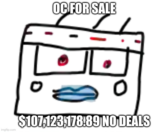 NOT A JOKE | OC FOR SALE; $107,123,178.89 NO DEALS | image tagged in oc,for sale,furry,yes,self defense | made w/ Imgflip meme maker