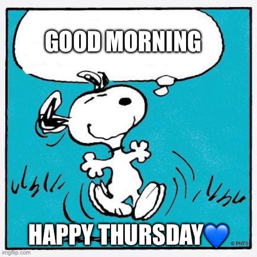 Snoopy Good Morning | GOOD MORNING; HAPPY THURSDAY💙 | image tagged in snoopy | made w/ Imgflip meme maker