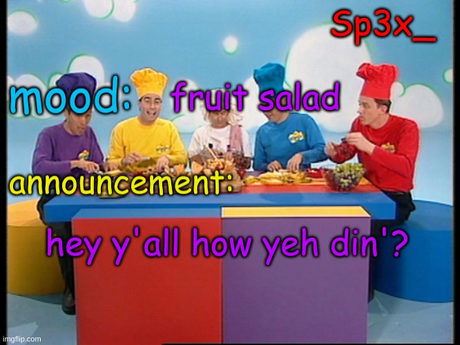 Sp3x_ Fruit salad yummy yummy announcement v4 | fruit salad; hey y'all how yeh din'? | image tagged in sp3x_ fruit salad yummy yummy announcement v4 | made w/ Imgflip meme maker