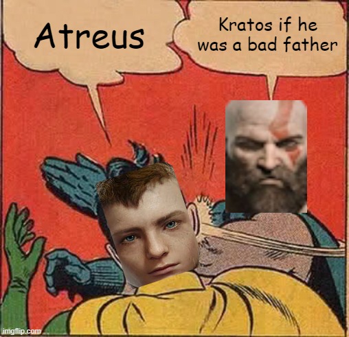Batman Slapping Robin | Atreus; Kratos if he was a bad father | image tagged in memes,batman slapping robin,god of war | made w/ Imgflip meme maker