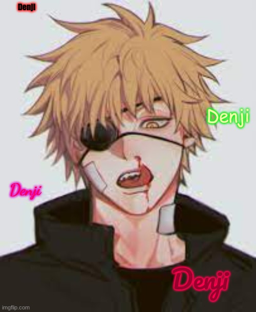 DENJI | Denji; Denji; Denji; Denji | image tagged in denji,chainsaw man,anime | made w/ Imgflip meme maker