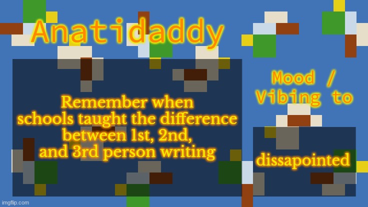 AAT4 | Remember when schools taught the difference between 1st, 2nd, and 3rd person writing; dissapointed | image tagged in aat4 | made w/ Imgflip meme maker