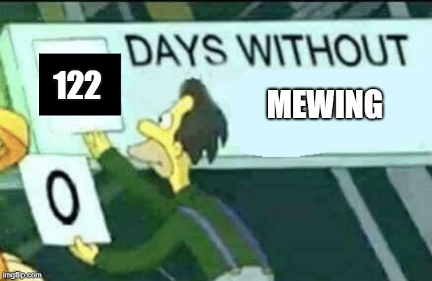 Sigma male | 122; MEWING | image tagged in 0 days without lenny simpsons,i tried,sigma,mew | made w/ Imgflip meme maker