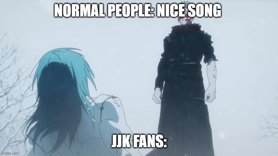 listening to skyfall be like | NORMAL PEOPLE: NICE SONG; JJK FANS: | image tagged in where you go i go,adele,memes,music,anime | made w/ Imgflip meme maker