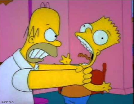 Homer strangling Bart | image tagged in homer strangling bart | made w/ Imgflip meme maker
