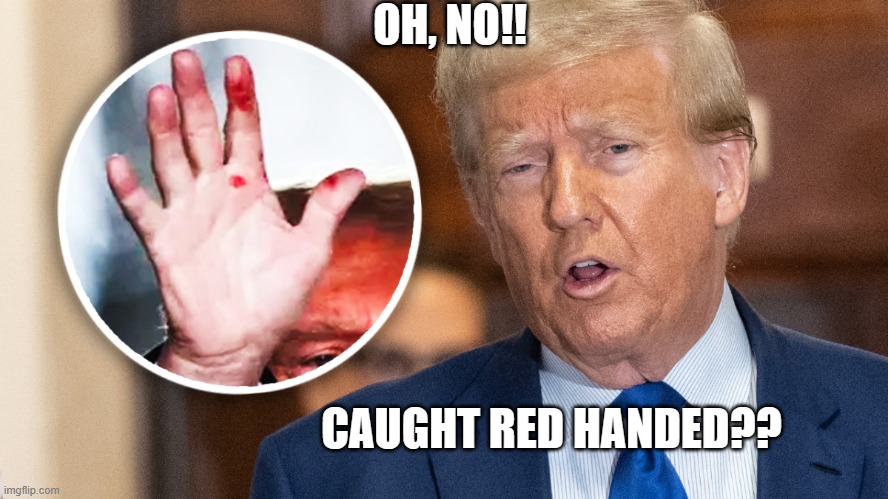 OH, NO!! CAUGHT RED HANDED?? | made w/ Imgflip meme maker