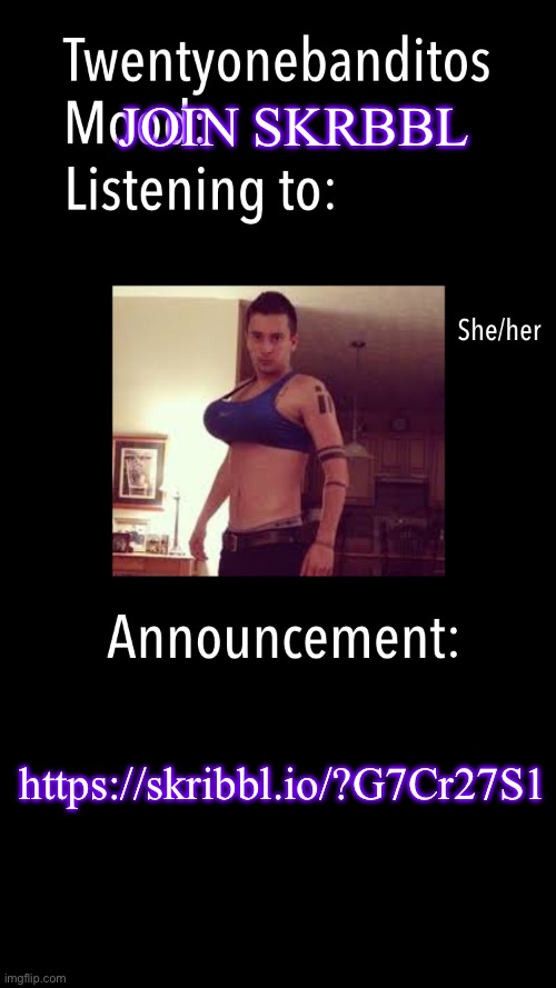 https://skribbl.io/?G7Cr27S1 | JOIN SKRBBL; https://skribbl.io/?G7Cr27S1 | image tagged in twentyonebanditos acc template | made w/ Imgflip meme maker