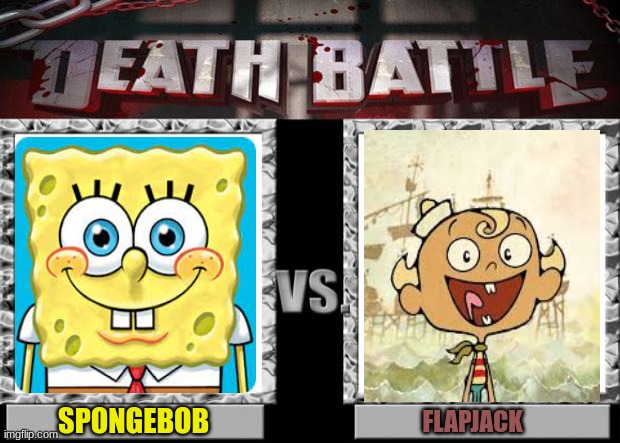SpongeBob vs Flapjack | SPONGEBOB; FLAPJACK | image tagged in death battle | made w/ Imgflip meme maker