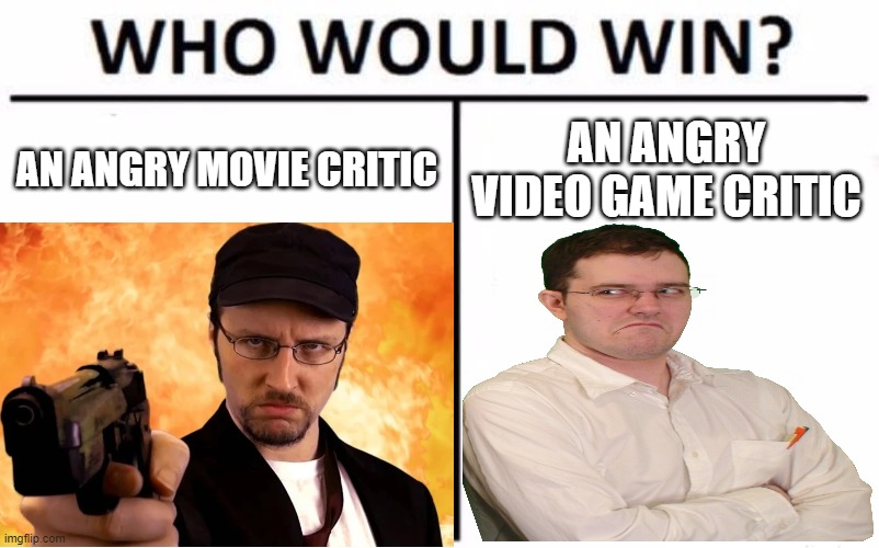 AVGN VS Nostalgia Critic | AN ANGRY MOVIE CRITIC; AN ANGRY VIDEO GAME CRITIC | image tagged in memes,who would win,avgn,nostalgia critic | made w/ Imgflip meme maker