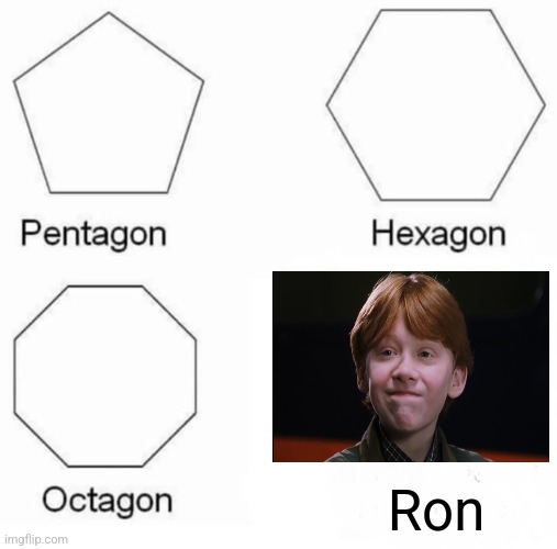 Ron | Ron | image tagged in memes,pentagon hexagon octagon,harry potter | made w/ Imgflip meme maker