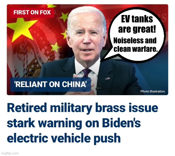 Joe Biden has a dream. | EV tanks
are great! Noiseless and 

clean warfare. | image tagged in joe biden,biden,democrat party,marxism,woke,climate | made w/ Imgflip meme maker