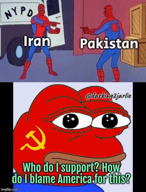 Bad days being a Commie. | Iran; Pakistan; @darking2jarlie; Who do I support? How do I blame America for this? | image tagged in communism,iran,america,pakistan,china,marxism | made w/ Imgflip meme maker