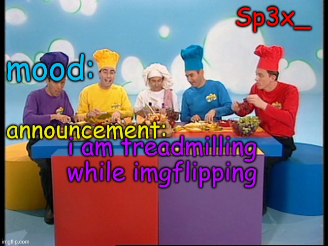 Sp3x_ Fruit salad yummy yummy announcement v4 | i am treadmilling while imgflipping | image tagged in sp3x_ fruit salad yummy yummy announcement v4 | made w/ Imgflip meme maker