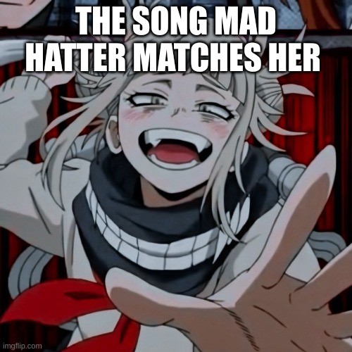 Listen to the song to see for yourself | THE SONG MAD HATTER MATCHES HER | made w/ Imgflip meme maker
