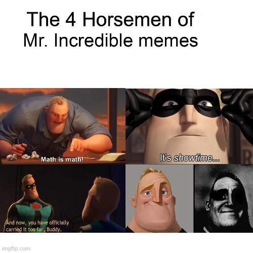 image tagged in math is math,it's showtime,and now you have officially carried it too far buddy,mr incredible becoming uncanny | made w/ Imgflip meme maker