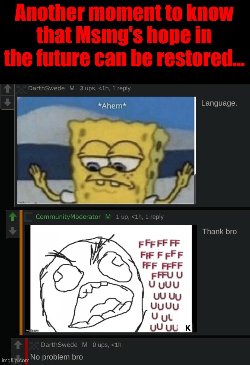 Another day, another day to appriciate this world of chaos. | Another moment to know that Msmg's hope in the future can be restored... | made w/ Imgflip meme maker