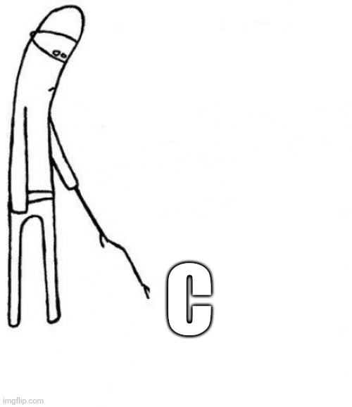 c'mon do something | C | image tagged in c'mon do something | made w/ Imgflip meme maker