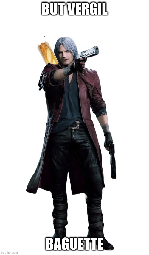 Dante bauget | BUT VERGIL; BAGUETTE | image tagged in dante bauget | made w/ Imgflip meme maker