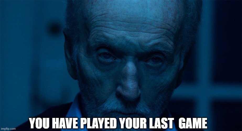saw Tobin bell | YOU HAVE PLAYED YOUR LAST  GAME | image tagged in saw tobin bell | made w/ Imgflip meme maker