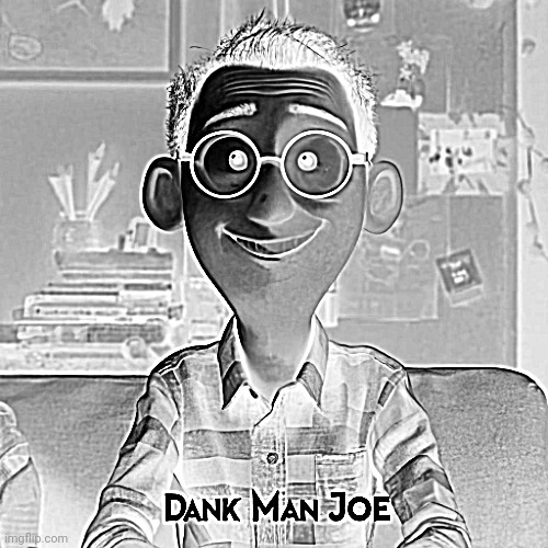 Dank Man Joe | image tagged in dank man joe | made w/ Imgflip meme maker