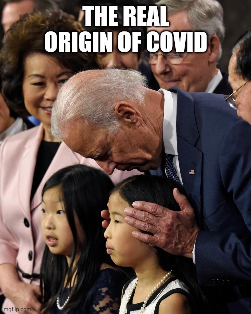 Joe Biden sniffs Chinese child | THE REAL ORIGIN OF COVID | image tagged in joe biden sniffs chinese child | made w/ Imgflip meme maker