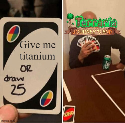 I don't want to fish | Give me titanium | image tagged in memes,uno draw 25 cards | made w/ Imgflip meme maker