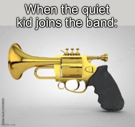 When the quiet kid joins the band: | made w/ Imgflip meme maker