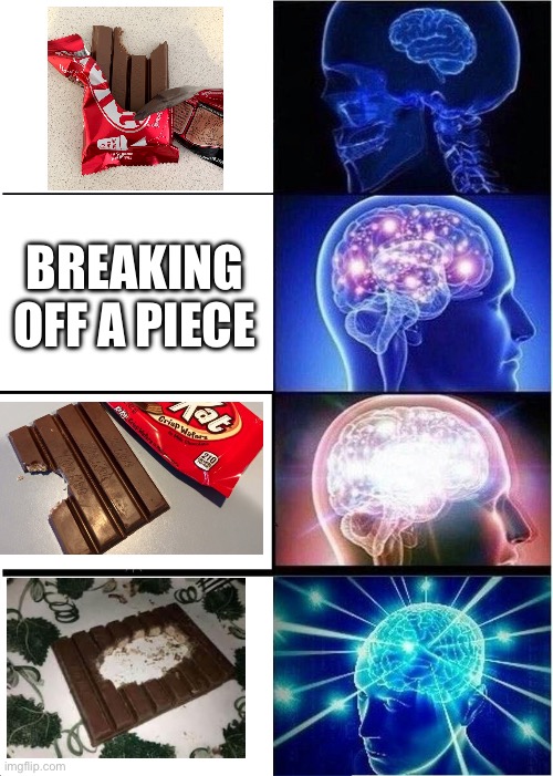 Proper way of eating kitkat bars | BREAKING OFF A PIECE | image tagged in memes,expanding brain,kitkat,eating | made w/ Imgflip meme maker