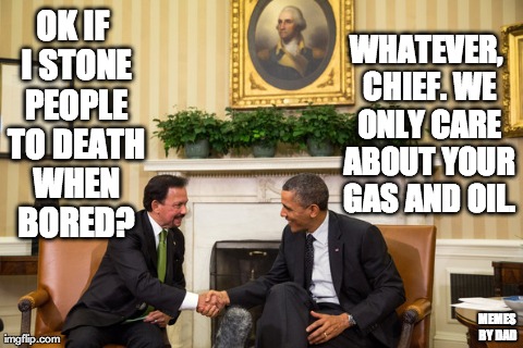 OK IF I STONE PEOPLE TO DEATH WHEN BORED? MEMES BY DAD WHATEVER, CHIEF. WE ONLY CARE ABOUT YOUR GAS AND OIL. | made w/ Imgflip meme maker