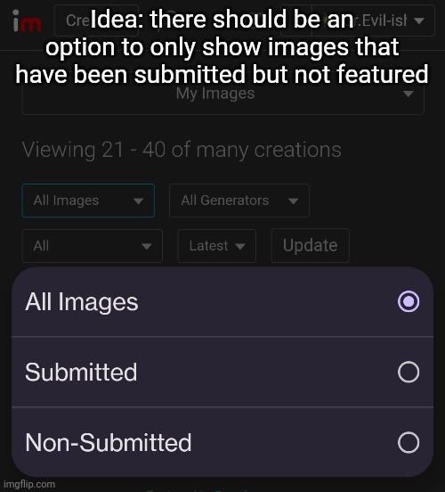 Gonna suggest this in the feedback section | Idea: there should be an option to only show images that have been submitted but not featured | made w/ Imgflip meme maker