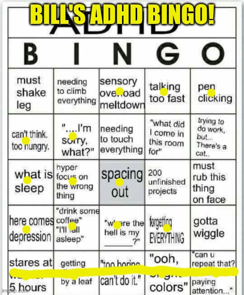 awoop | BILL'S ADHD BINGO! | image tagged in adhd bingo | made w/ Imgflip meme maker