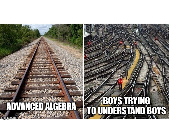 it's not that complicated | BOYS TRYING TO UNDERSTAND BOYS; ADVANCED ALGEBRA | image tagged in it's not that complicated | made w/ Imgflip meme maker