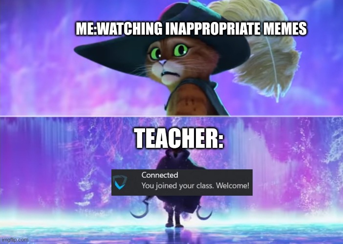 Based on a terrifying true story | ME:WATCHING INAPPROPRIATE MEMES; TEACHER: | image tagged in school,teacher,fear,memes,relatable,aww his last words | made w/ Imgflip meme maker