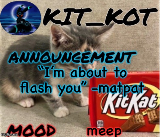 … | “I’m about to flash you” -matpat; meep | made w/ Imgflip meme maker
