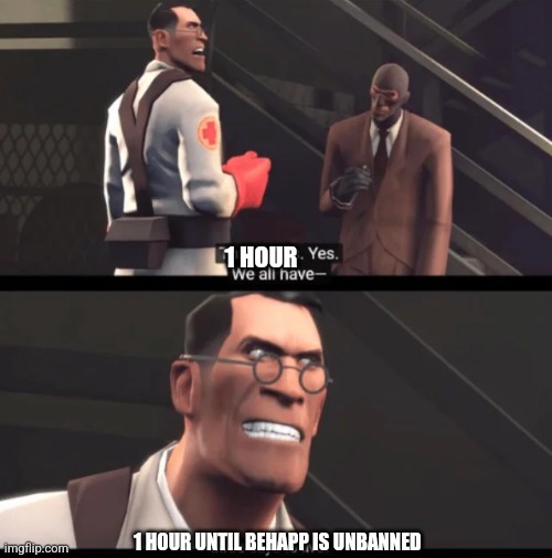 We have 3 days to live | 1 HOUR; 1 HOUR UNTIL BEHAPP IS UNBANNED | image tagged in we have 3 days to live | made w/ Imgflip meme maker