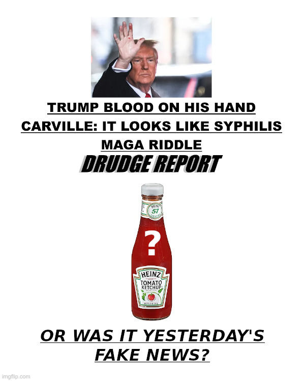 Was It Blood On Trump's Hand? Or Was It Ketchup?? | image tagged in donald trump,james carville,blood,ketchup,fake news,2024 election | made w/ Imgflip meme maker