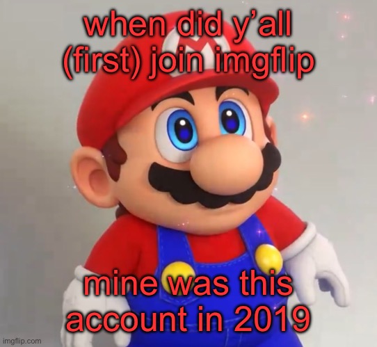 RPG Mario | when did y’all (first) join imgflip; mine was this account in 2019 | image tagged in rpg mario | made w/ Imgflip meme maker